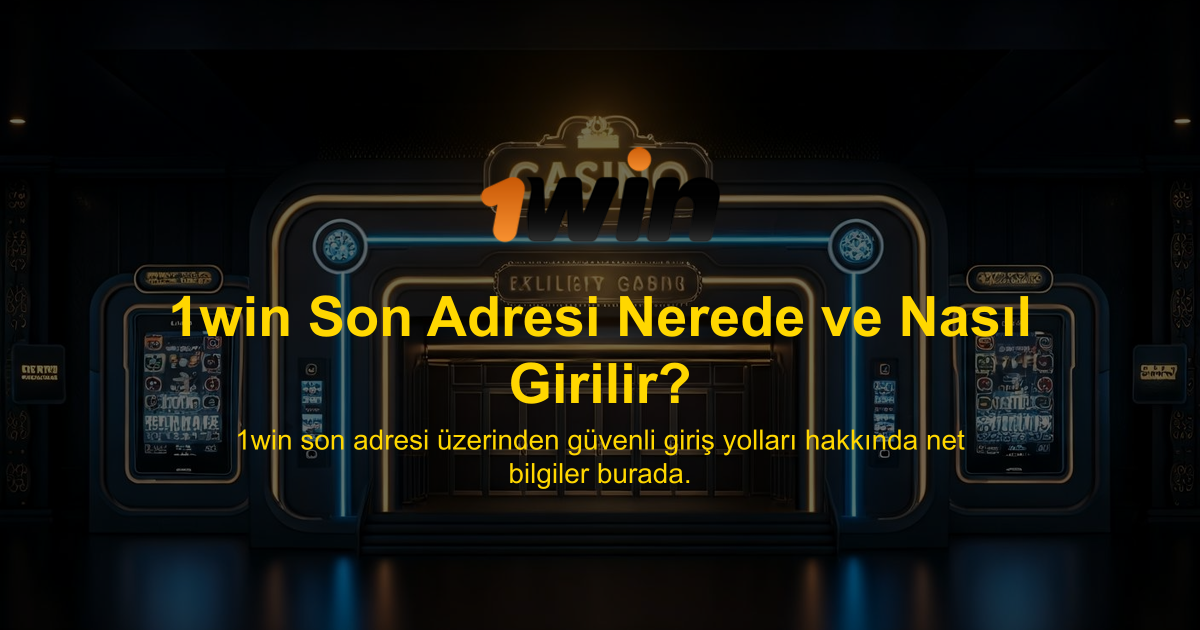 1win Son Adresi Nerede ve Nasıl Girilir?
