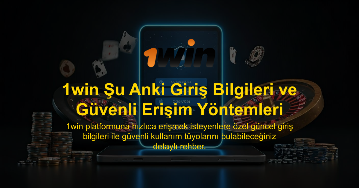 1win Şu Anki Giriş Bilgileri ve Güvenli Erişim Yöntemleri