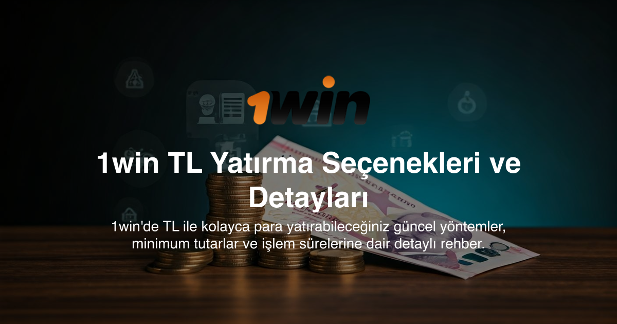 1win TL Yatırma Seçenekleri ve Detayları