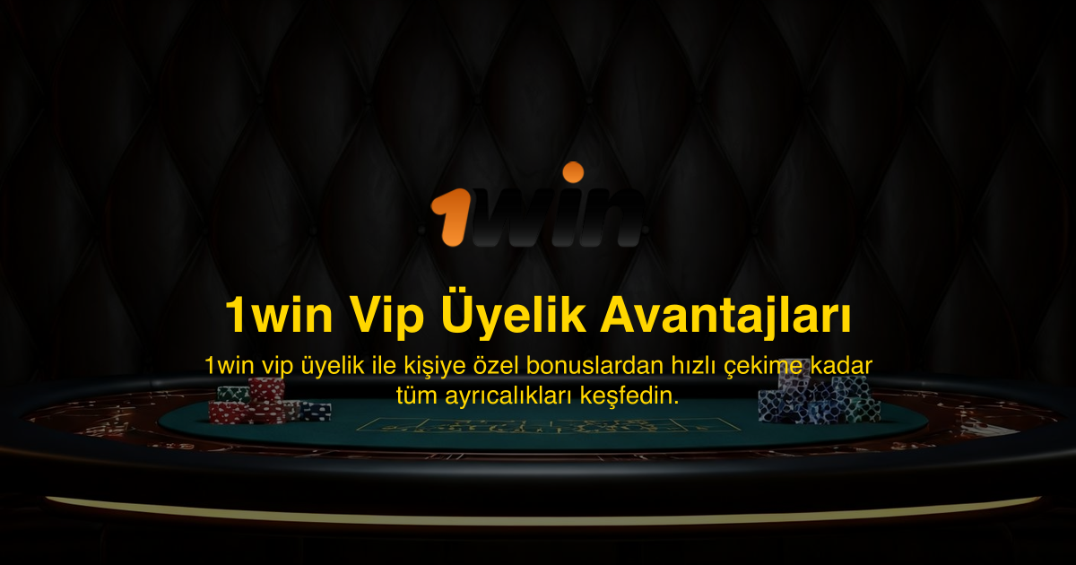 1win Vip Üyelik Avantajları