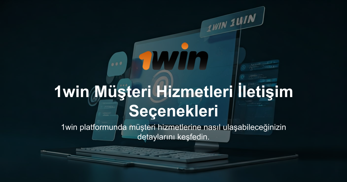1win Müşteri Hizmetleri İletişim Seçenekleri