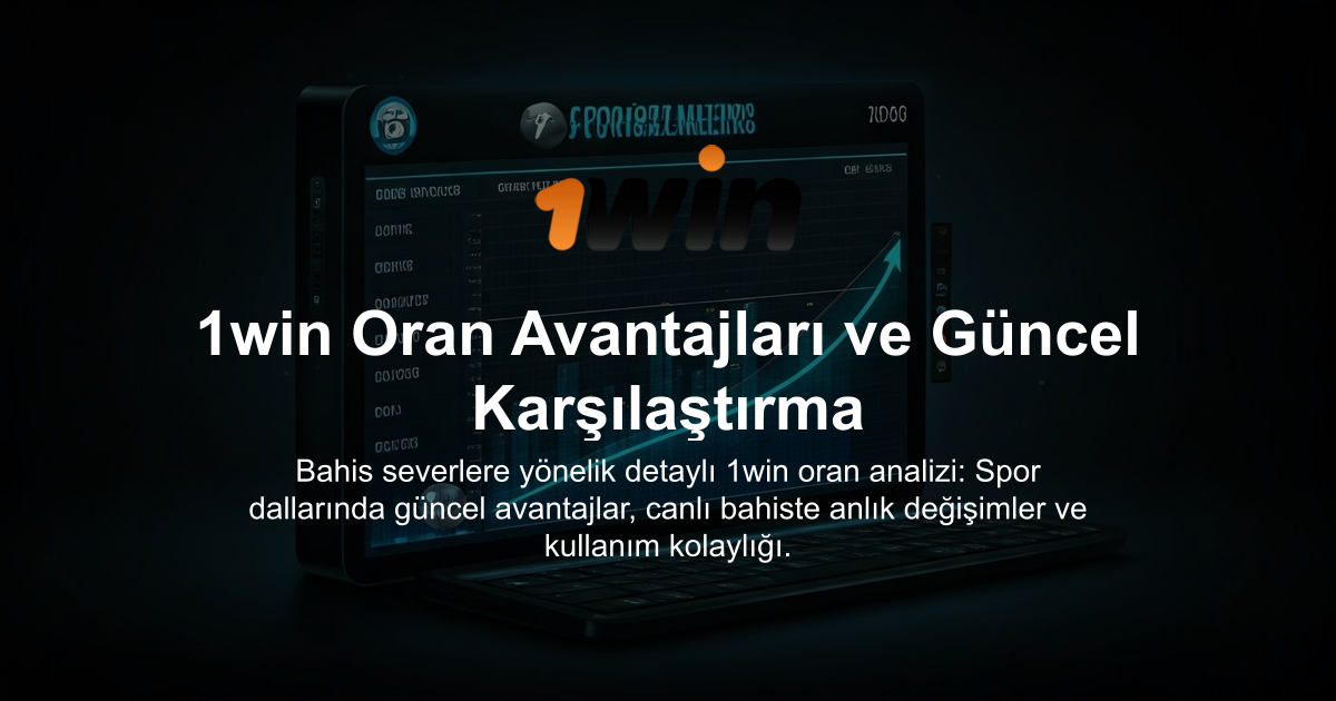 1win Oran Avantajları ve Güncel Karşılaştırma