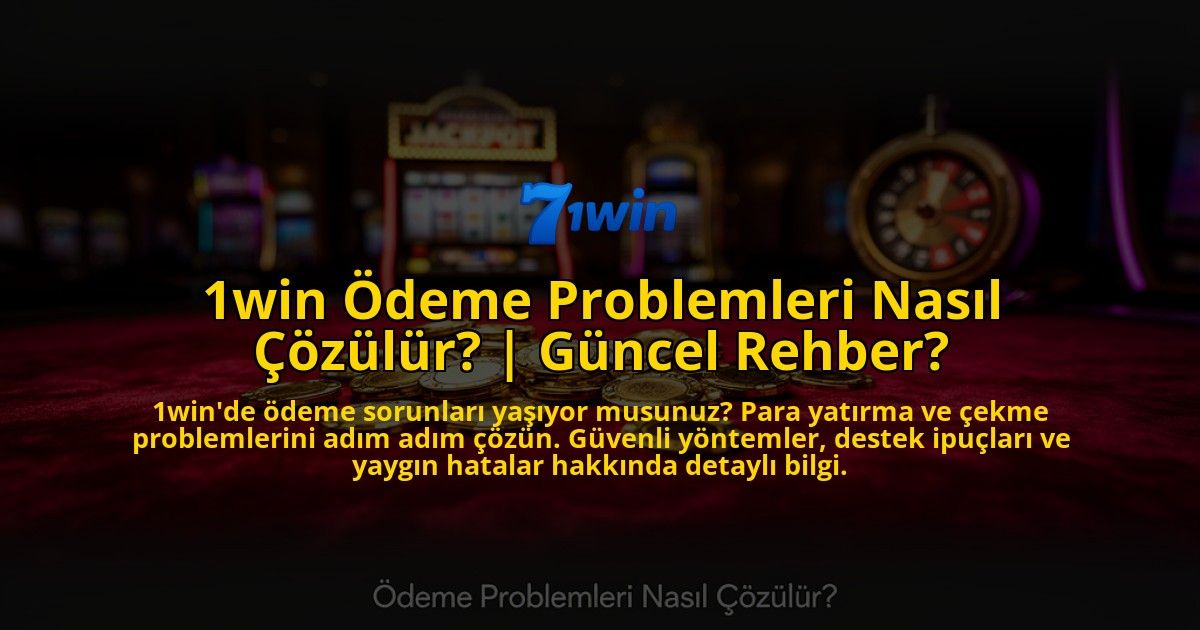 1win-Odeme-Problemleri-Nasil-Cozulur-Guncel-Rehber-overlay-1773712228.jpg